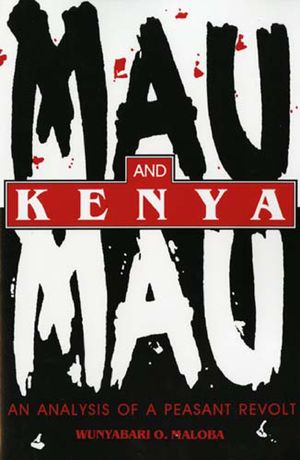 Blacks in the Diaspora, Mau Mau and Kenya: An Analysis of a Peasant Revolt Blacks in the Diaspora, Mau Mau and Kenya: An Analysis of a Peasant Revolt