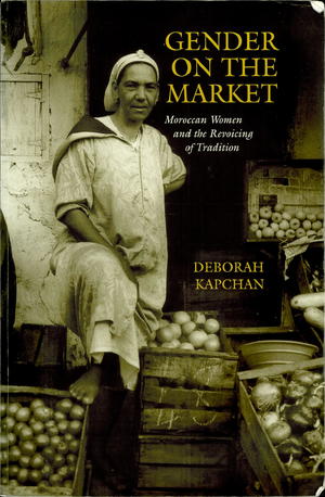 Gender on the Market: Moroccan Women and the Revoicing of Tradition Gender on the Market: Moroccan Women and the Revoicing of Tradition