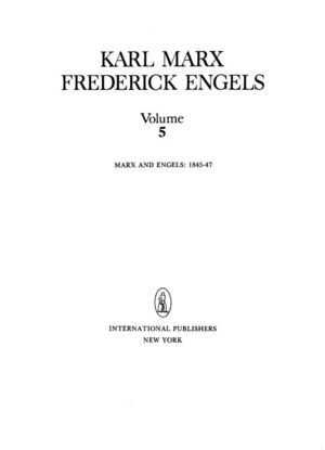 Karl Marx, Frederick Engels: Collected Works, Vol. 5: Marx and Engels: 1845-47 Karl Marx, Frederick Engels: Collected Works, Vol. 5: Marx and Engels: 1845-47