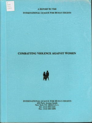 Combatting Violence Against Women: A Report by the International League for Human Rights of a Conference Sponsored in Collaboration with the International Women's Rights Action Watch, March 1993 Combatting Violence Against Women: A Report by the International League for Human Rights of a Conference Sponsored in Collaboration with the International Women's Rights Action Watch, March 1993