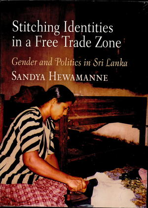 Stitching Identities in a Free Trade Zone: Gender and Politics in Sri Lanka Stitching Identities in a Free Trade Zone: Gender and Politics in Sri Lanka