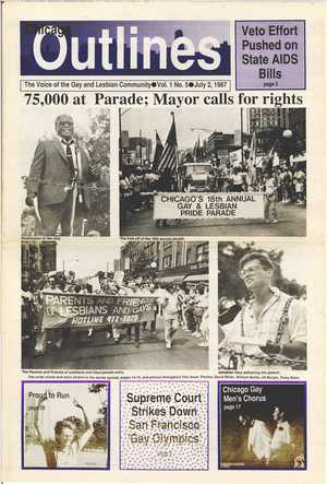 Chicago Outlines The Voice of the Gay and Lesbian Community Vol. 1 No. 5 July 2, 1987 Chicago Outlines The Voice of the Gay and Lesbian Community Vol. 1 No. 5 July 2, 1987