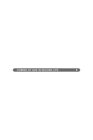 Coming of Age in Second Life: An Anthropologist Explores the Virtually Human Coming of Age in Second Life: An Anthropologist Explores the Virtually Human