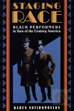 Staging Race: Black Performers in Turn of the Century America Staging Race: Black Performers in Turn of the Century America