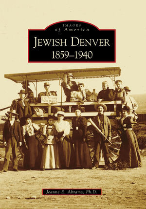Images of America, Jewish Denver: 1859-1940 Images of America, Jewish Denver: 1859-1940