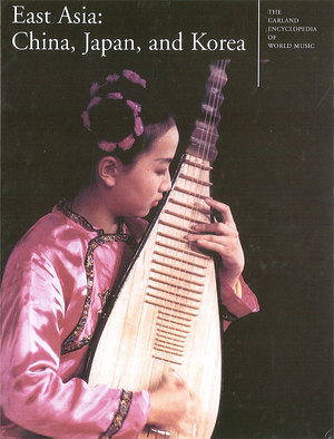 Garland Encyclopedia of World Music Volume 7: East Asia: China, Japan, and Korea Garland Encyclopedia of World Music Volume 7: East Asia: China, Japan, and Korea