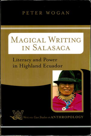 Magical Writing in Salasaca: Literacy and Power in Highland Ecuador Magical Writing in Salasaca: Literacy and Power in Highland Ecuador