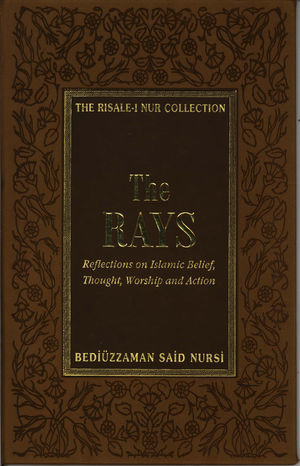 The Rays: Reflections on Islamic Belief, Thought, Worship, and Action The Rays: Reflections on Islamic Belief, Thought, Worship, and Action