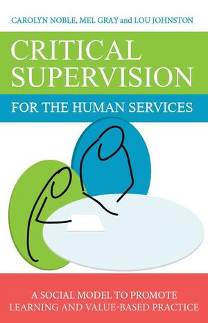 Critical Supervision for the Human Services: A Social Model to Promote Learning and Values-Based Practice Critical Supervision for the Human Services: A Social Model to Promote Learning and Values-Based Practice