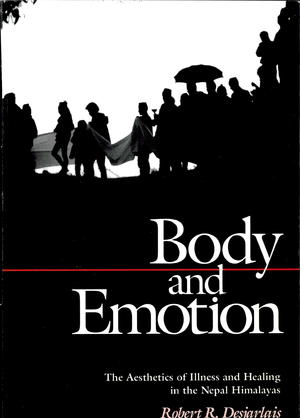 Body and Emotion: The Aesthetics of Illness and Healing in the Nepal Himalayas Body and Emotion: The Aesthetics of Illness and Healing in the Nepal Himalayas