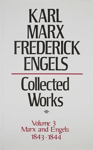 Karl Marx, Frederick Engels: Collected Works, vol. 3, Marx and Engels: 1843-1844 Karl Marx, Frederick Engels: Collected Works, vol. 3, Marx and Engels: 1843-1844