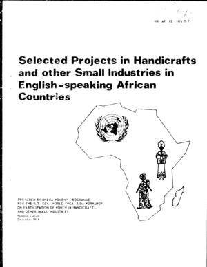 Selected Projects in Handicrafts and Other Small Industries in English-Speaking African Countries Selected Projects in Handicrafts and Other Small Industries in English-Speaking African Countries