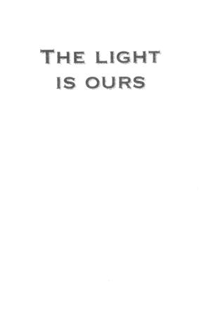 The Light Is Ours: Memoirs & Movements The Light Is Ours: Memoirs & Movements