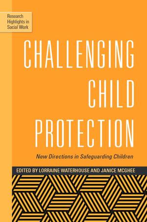 Research Highlights in Social Work, Volume 57, Challenging Child Protection Research Highlights in Social Work, Volume 57, Challenging Child Protection
