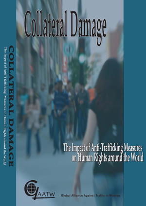 Collateral Damage: The Impact of Anti-Trafficking Measures On Human Rights Around the World Collateral Damage: The Impact of Anti-Trafficking Measures On Human Rights Around the World