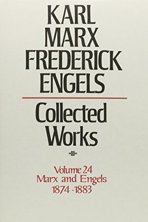 Karl Marx, Frederick Engels: Collected Works, vol. 24, Marx and Engels: 1874-1873 Karl Marx, Frederick Engels: Collected Works, vol. 24, Marx and Engels: 1874-1873