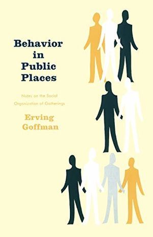 Behavior in Public Places: Notes on the Social Organization of Gatherings Behavior in Public Places: Notes on the Social Organization of Gatherings