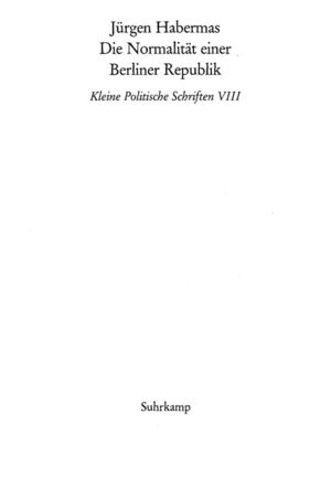Die Normalität einer Berliner Republik. Kleine politische Schriften VIII Die Normalität einer Berliner Republik. Kleine politische Schriften VIII