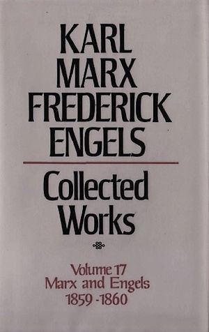 Karl Marx, Frederick Engels: Collected Works, vol. 17, Marx and Engels: 1859-60 Karl Marx, Frederick Engels: Collected Works, vol. 17, Marx and Engels: 1859-60