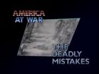 America at War, 4, The Deadly Mistakes