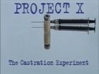 Eye for Justice, 4, Project X - The Castration Experiment