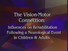 The Vision-Motor Connection: Influences on Rehabilitation in Children & Adults, Part 1 & 2