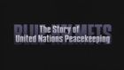 Blue Helmets: The Story of U. N. Peacekeeping