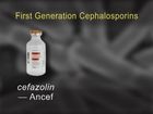 Anti-Infective Medication Therapy, Cephalosporins, Aminoglycosides, Macrolides and Quinolones: First Generation Cephalosporins