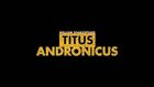 Live from Stratford-upon-Avon, Titus Andronicus