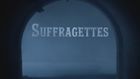 Suffragettes, Part 1