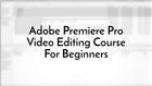 Adobe Premiere Pro CC: Learn Video Editing in Premiere Pro