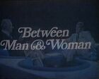Between Man and Woman