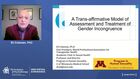Evolution of Psychotherapy, A Trans-affirmative Model of Assessment and Treatment of Gender Incongruence